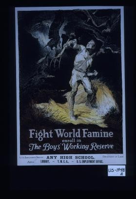 Fight world famine. Enroll in the Boys Working Reserve. Any high school, library, Y.M.C.A., U.S. Employment Office