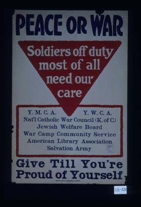 Peace or war. Soldiers off duty most of all need our care ... Give till you're proud of yourself
