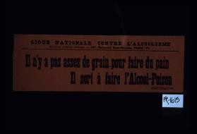 Il n'y a pas assez de grain pour faire du pain. Il sert a faire l'alcool-poison