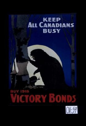 Keep all Canadians busy. Buy 1918 victory bonds