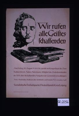 Wir rufen alle Geistesschaffenden. Am ... 30. August,.. spricht im Kongressaal des Zoos Kulturreferent Anton Ackermann,... uber die Kulturellen Aufgaben der Gemeindeverwaltungen