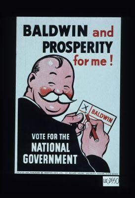 Baldwin and prosperity for me! Vote for the National government
