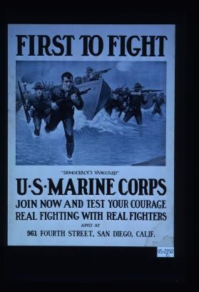 First to fight! "Democracy's vanguard." U.S. Marine Corps. Join now and test your courage. Real fighting with real fighters. Apply at