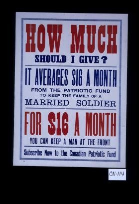 How much should I give? ... For $16 a month you can keep a man at the front. Subscribe now to the Canadian Patriotic Fund