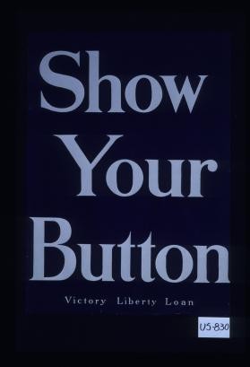 Show your button. Victory Liberty Loan