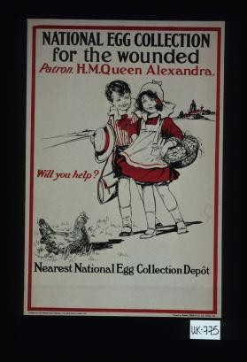 National Egg Collection for the Wounded. Patron. H.M. Queen Alexandra. Will you help?