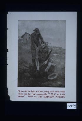 "If too old to fight, and too young to sit quiet while others die for your country, the Y.M.C.A. is the answer."