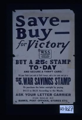 Save - buy - for victory. Buy a 25c stamp to-day