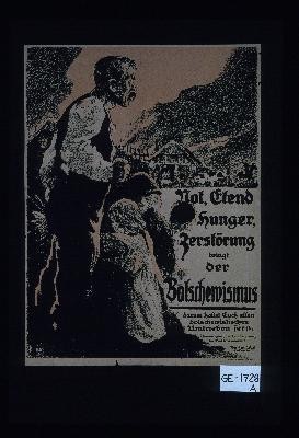 Not, Elend, Hunger, Zerstorung bringt der Bolschewismus. Darum haltet Euch allen bolschewistischen Umtrieben fern