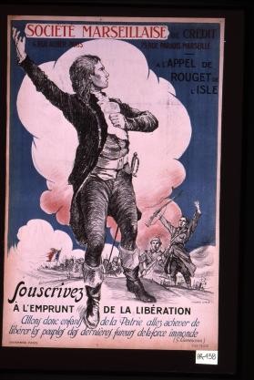 Societe marseillaise de credit ... a l'appel de Rouget de l'Isle. Souscrivez a l'emprunt de la liberation. Allons donc, enfants de la Patrie, allez achever de liberer les peuples des dernieres fureurs de la force immonde (G. Clemenceau)