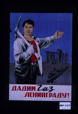 Dadim gaz Leningradu!