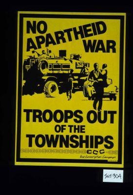 No apartheid war. Troops out of townships
