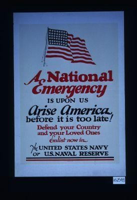 A national emergency is upon us. Arise America, before it is too late! Defend your country and your loved ones. Enlist now in the United States Navy or U.S. Naval Reserve