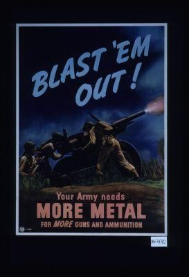 Blast 'em out! Your army needs more metal for more guns and ammunition