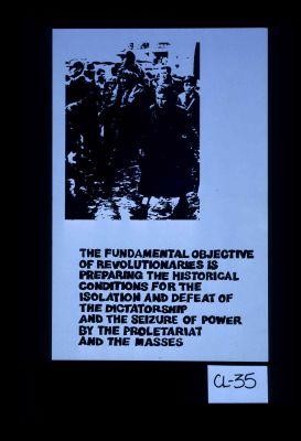 The fundamental objective of revolutionaries is preparing the historical conditions for the isolation and defeat of the dictatorship and the seizure of power by the proletariat and the masses