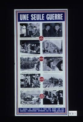 Une seule guerre ... "La guerre est indivisible et, pour etre menee sur des theatres d'operations differents, elle ne forme qu'un tout." Le General de Gaulle