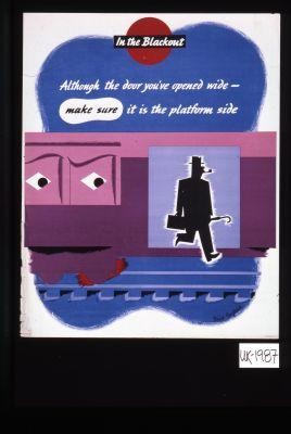 In the blackout. Although the door you've opened wide, make sure it is the platform side