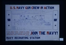 U.S. Navy gun crew in action. If you want action - chance to serve your country - good salary - excellent opportunity for a vocation and travel. Join the Navy. Navy recruiting station