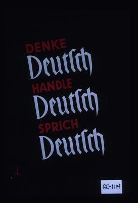 Denke Deutsch. Handle Deutsch. Sprich Deutsch