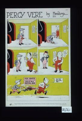 Percy Vere by Mendoza. Oil on the floor causes falls ... Oily waste is self combusting. Put it in a metal bin. [Verso:] Watch your step!