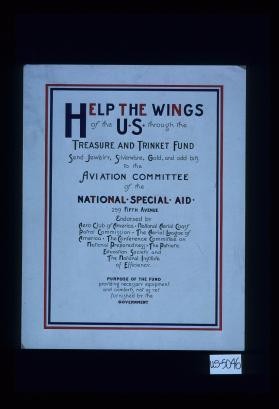 Help the wings of the U.S. through the Treasure and Trinket Fund. Send jewelry, silverware, gold and odd bits to ... Purpose of the fund - providing necessary equipment and comforts not as yet furnished by the government
