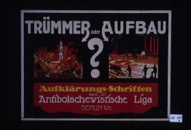 Trummer oder Aufbau? Aufkalrungsschriften durch die Antibolschewistische Liga, Berlin