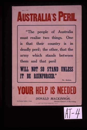 Australia's peril. "The people of Australia must realise two things. One is that their country is in deadly peril; the other, that the army which stands between them and that peril will not so stand unless it be reinforced." Your help is needed