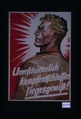 Unerschutterlich - Kampfentschlossen - Siegesgewiss!