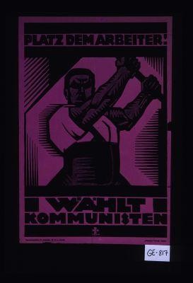 Platz dem Arbeiter! Wahlt Kommunisten