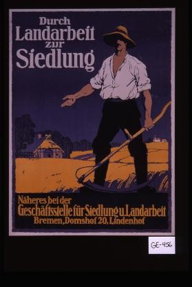 Durch Landarbeit zur Siedlung. Naheres bei der Geschaftsstelle fur Siedlung und Landarbeit, Bremen