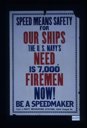 Speed means safety for our ships. The U. S. Navy's need is 7,000 ...