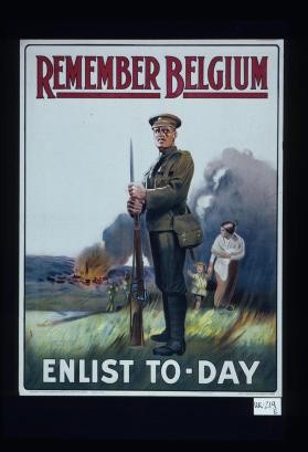 Remember Belgium. Enlist to-day