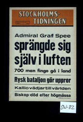 Admiral Graf Spee sprangde sig sjalv i luften. 700 man fingo ga i land. Rysk bataljon gor uppror. Kallio vadjat till varlden. Biskop dod efter hogmassa