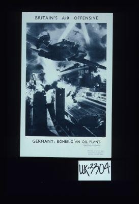 Britain's air offensive. Germany: bombing an oil plant