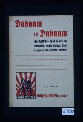 Dahamm is Dahamm. Ein frohliches Spiel in und um Frankfurt, bringt Gefang, Spiel und Tanz in suddeutscher Mundart. Hierzu laden ein die Jungsozialisten der SPD