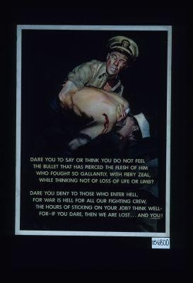 Dare you to say or think you do not feel/ The bullet that has pierced the flesh of him/ Who fought so gallantly, with fiery zeal,/ While thinking not of loss of life or limb?