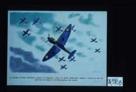 Os celebres Spitfires britanicos voando em formacao. Cada um destes aeroplanos dispara a razao de mais de 6.000 tiros de canhao e de metralhadora por minuto