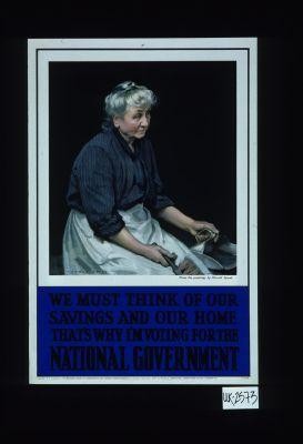 We must think of our saving and our home. That's why I'm voting for the national government