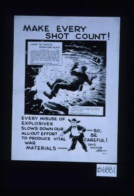 Make every shot count! Every misuse of explosives slows down our all-out effort to produce vital war materials ... [Verso:] Wilyum Jan says