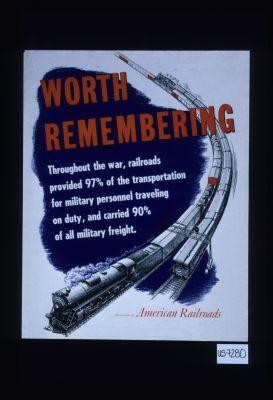 Worth remembering. Throughout the war, railroads provided 97% of the transportation for military personnel traveling on duty, and carried 90% of all military freight