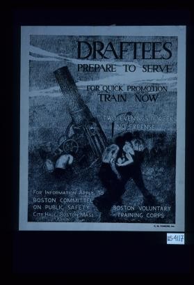 Draftees prepare to serve. For quick promotion, train now. Two evening a week, no expense. For information apply to ... Boston Voluntary Training Corps