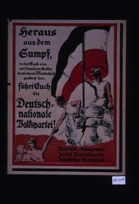Heraus aus dem Sumpf, in den Euch eine mit fremdem Gelde bestochene Minderheit gesturtzt hat, fuhrt Euch die Deutschnationale Volkspartei!