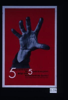 5 Finger hat die Hand. Mit 5 packst Du den Feind! Wahlt Liste 5, kommunistische Partei! Renner, Schwarz, Hermann, Lange, Bleier, Emma Beier