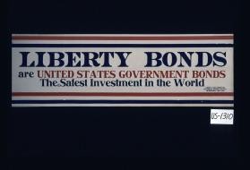 Liberty bonds are United States government bonds. The safest investment in the world