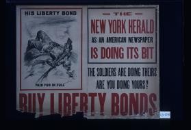 His Liberty bond paid for in full. The New York Herald as an American newspaper is doing its bit. The soldiers are doing theirs. Are you doing yours? Buy Liberty bonds