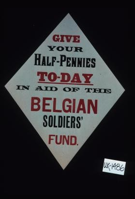 Give your half-pennies today in aid of the Belgian Soldiers' Fund