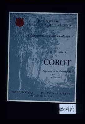 In aid of the Salvation Army War Fund, a comprehensive loan exhibition. The serene world of Corot ... Wildenstein 19 East 64th Street