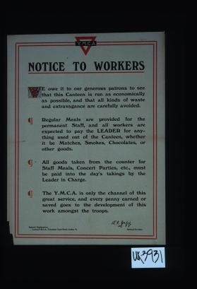 Notice to workers. We owe it to our generous patrons to see that this canteen is run as economically as possible, and that all kinds of waste and extravagance are carefully avoided
