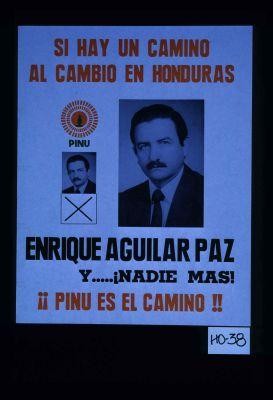Si hay un camino al cambio en Honduras, Enrique Aguilar Paz y ... nadie mas! PINU es el camino!