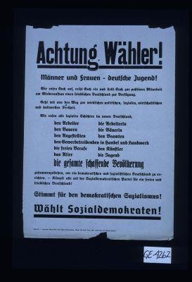 Achtung Wahler! ... Wir rufen Euch auf, reiht Euch ein und stellt Euch zur positiven Mitarbeit am Wiederaufbau eines friedlichen Deutschland zur Verfugung. ... Stimmt fur den demokratischen Sozialismus!